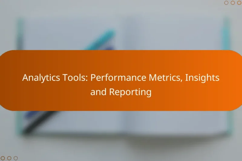 Analytics Tools: Performance Metrics, Insights and Reporting