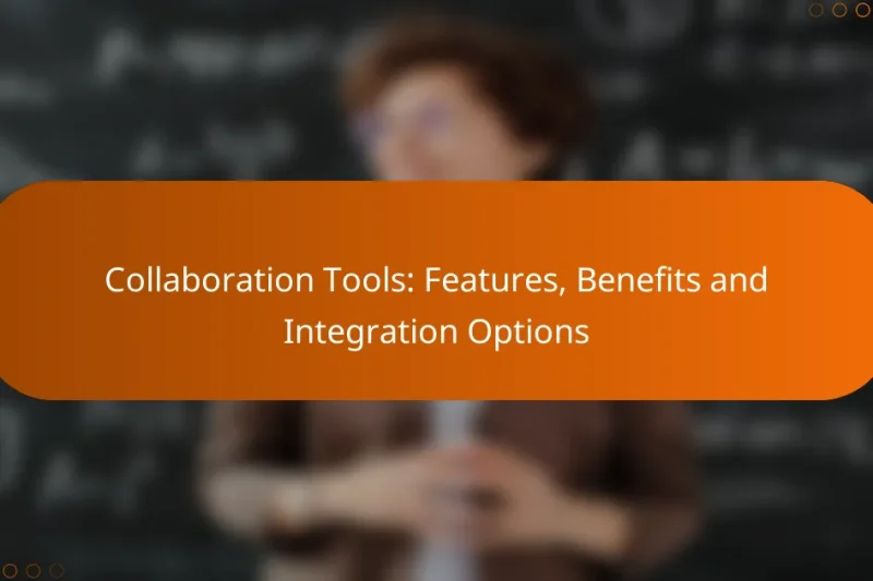 Collaboration Tools: Features, Benefits and Integration Options