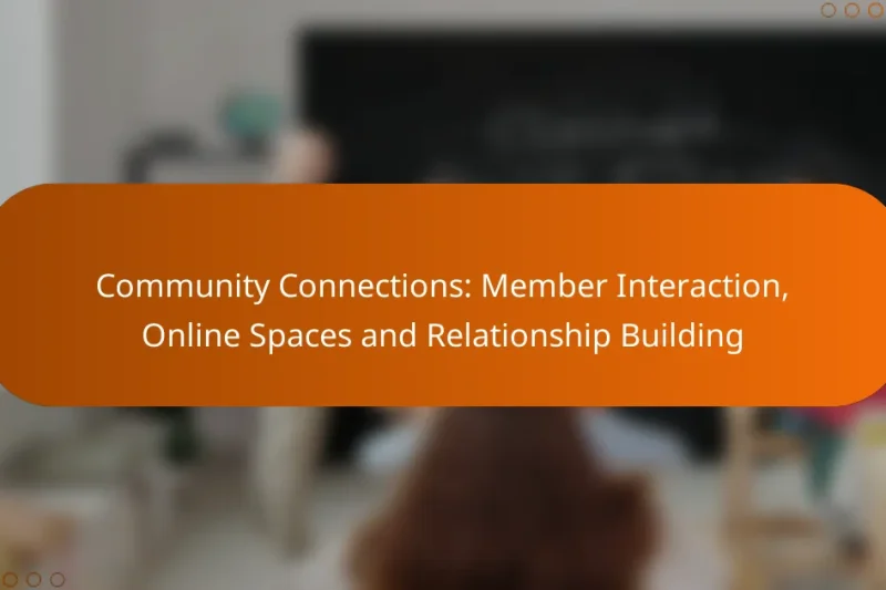 Community Connections: Member Interaction, Online Spaces and Relationship Building