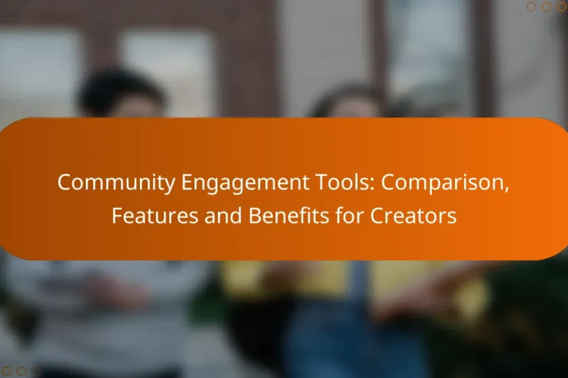 Community Engagement Tools: Comparison, Features and Benefits for Creators