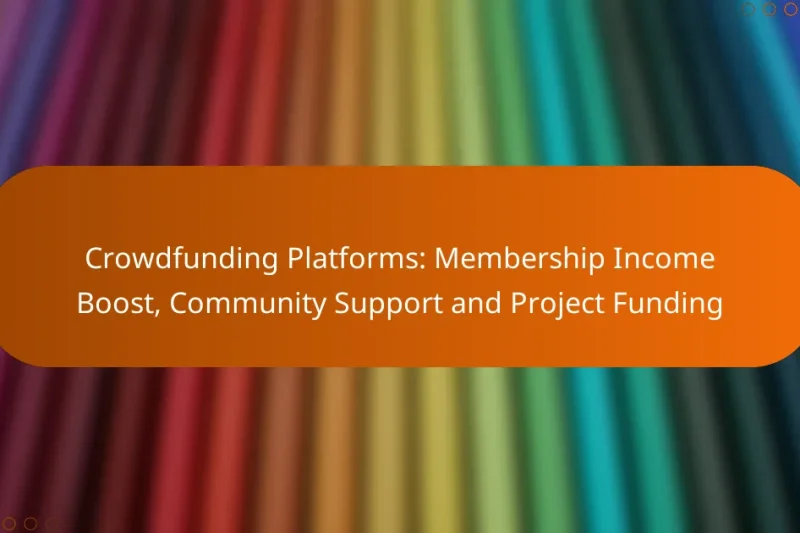 Crowdfunding Platforms: Membership Income Boost, Community Support and Project Funding