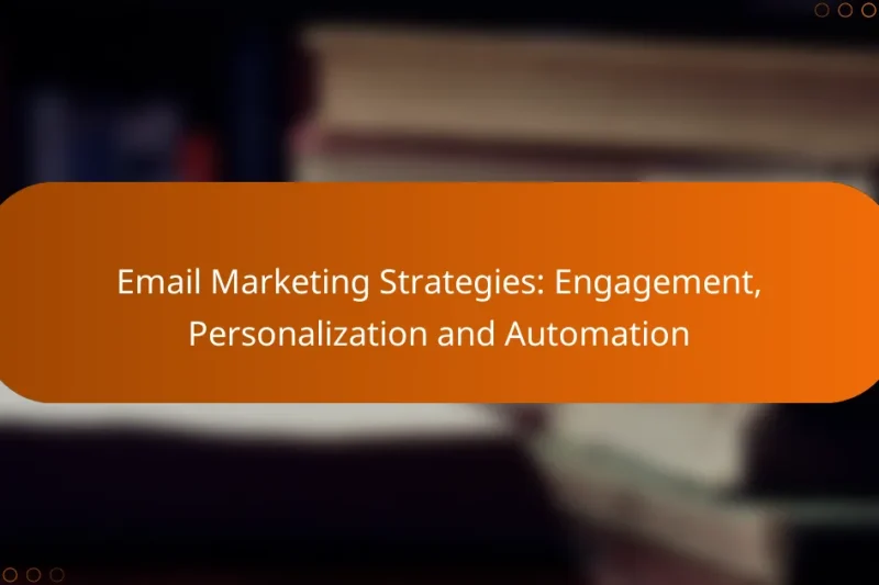 Email Marketing Strategies: Engagement, Personalization and Automation