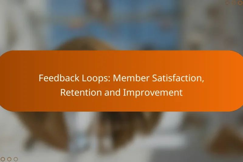 Feedback Loops: Member Satisfaction, Retention and Improvement