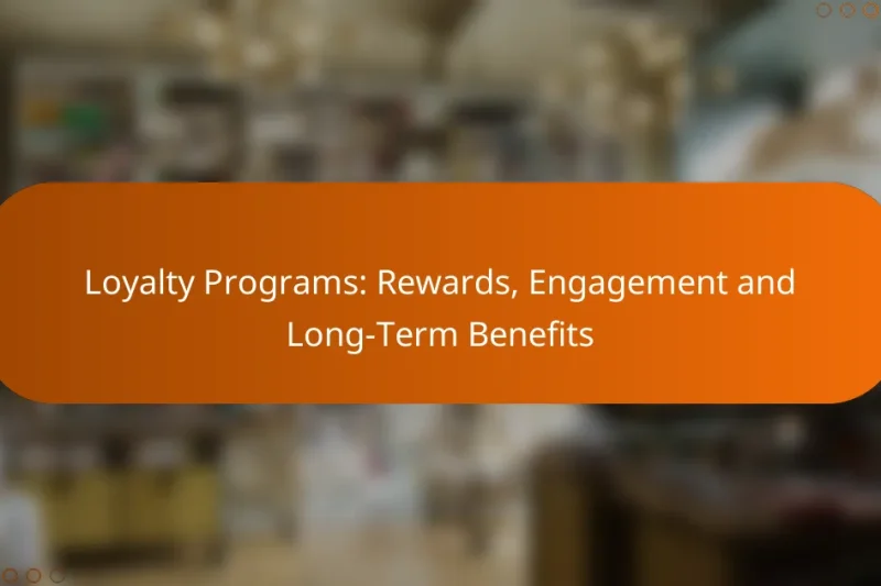 Loyalty Programs: Rewards, Engagement and Long-Term Benefits