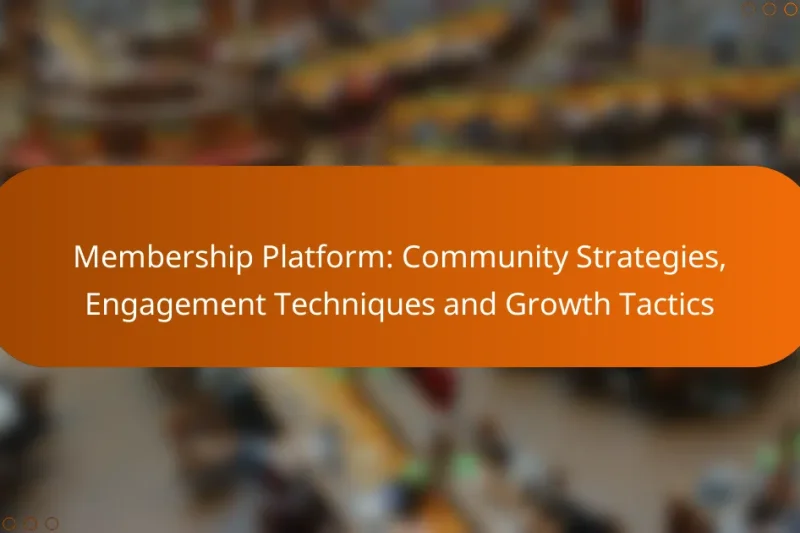 Membership Platform: Community Strategies, Engagement Techniques and Growth Tactics