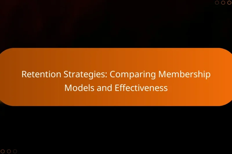Retention Strategies: Comparing Membership Models and Effectiveness