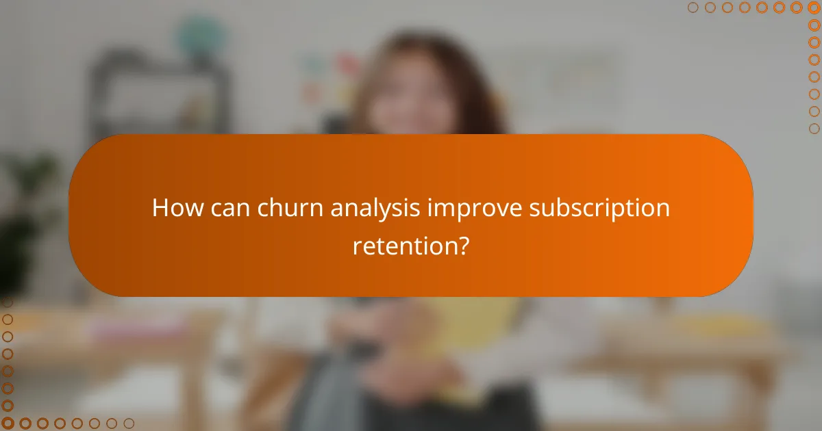 How can churn analysis improve subscription retention?