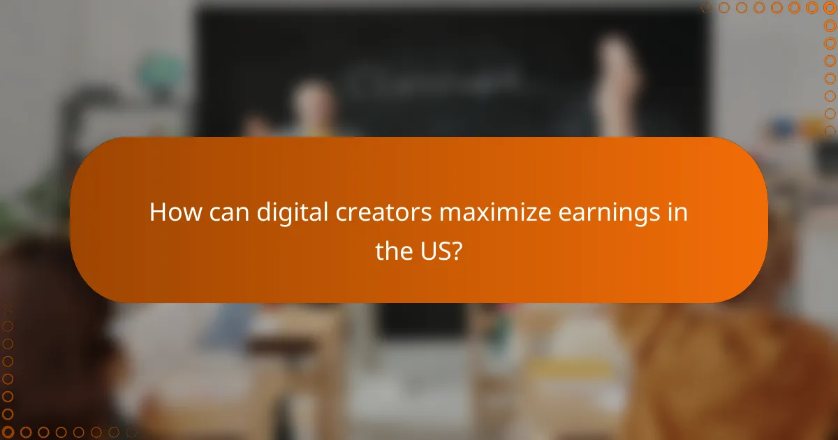 How can digital creators maximize earnings in the US?