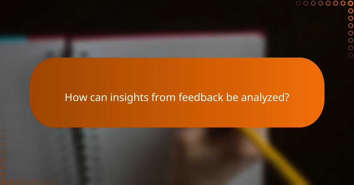 How can insights from feedback be analyzed?