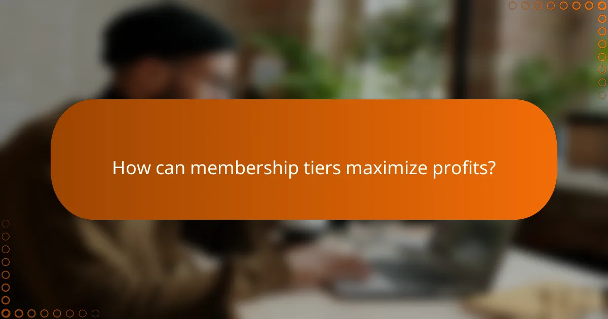 How can membership tiers maximize profits?