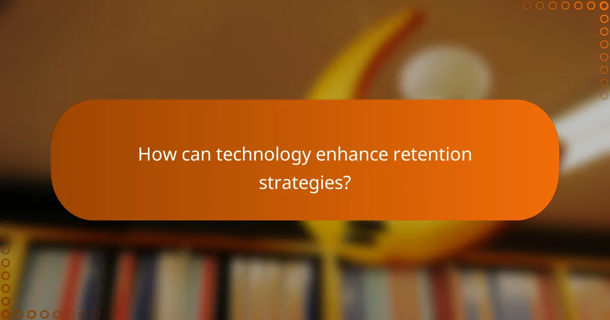 How can technology enhance retention strategies?