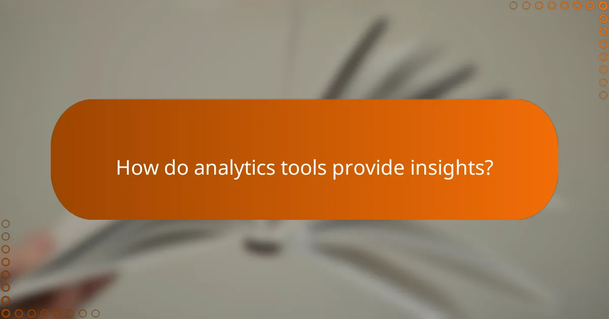 How do analytics tools provide insights?