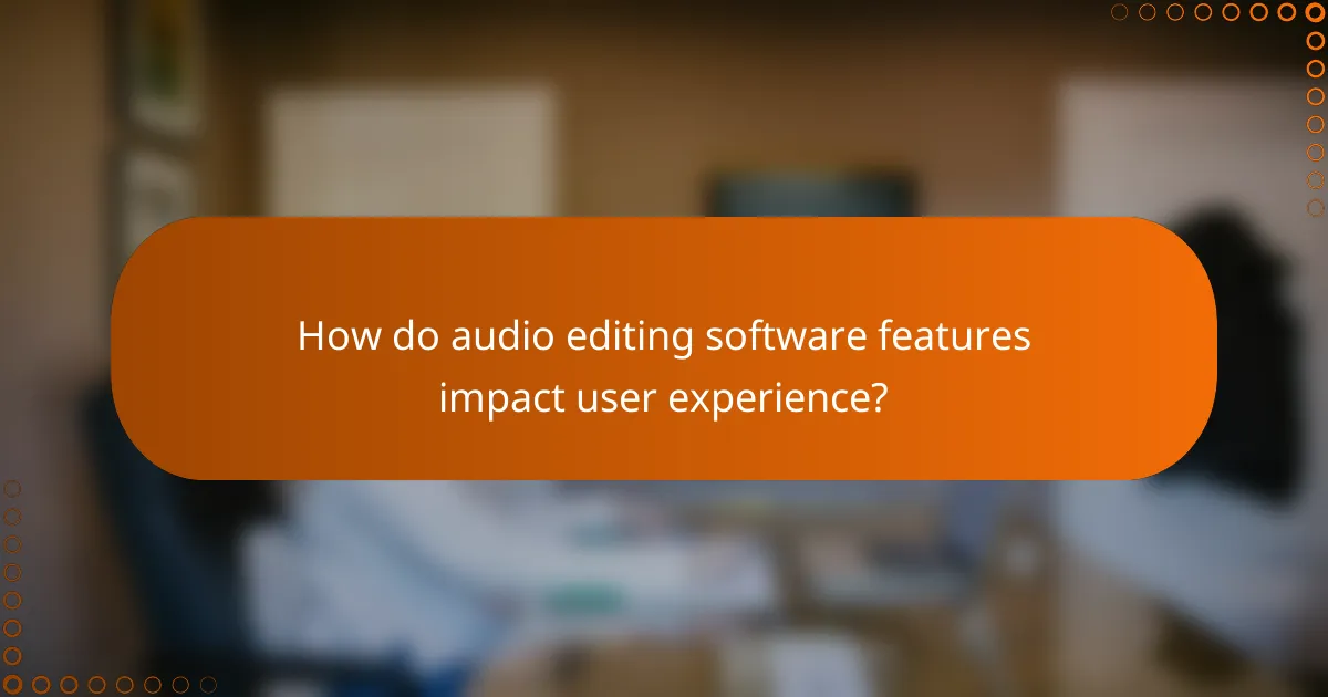 How do audio editing software features impact user experience?