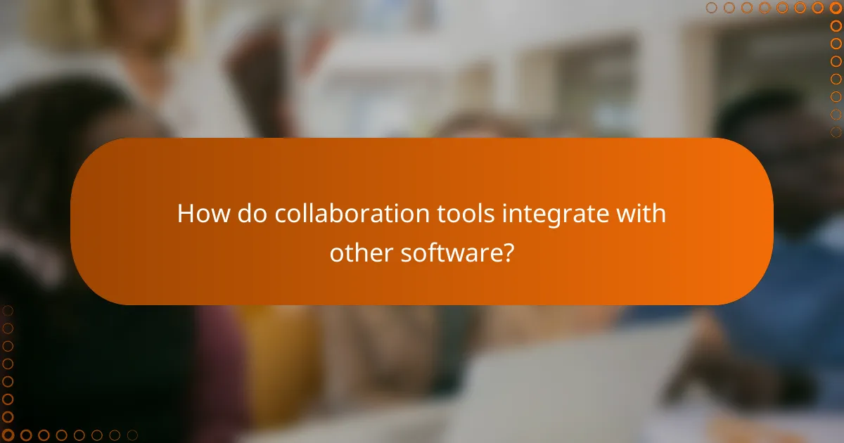 How do collaboration tools integrate with other software?