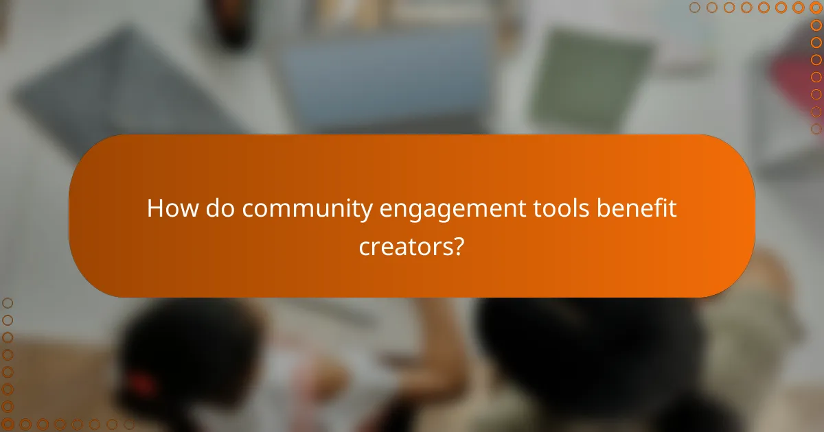 How do community engagement tools benefit creators?