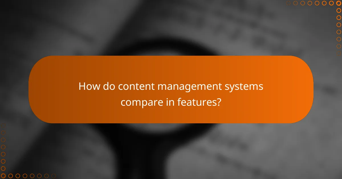 How do content management systems compare in features?