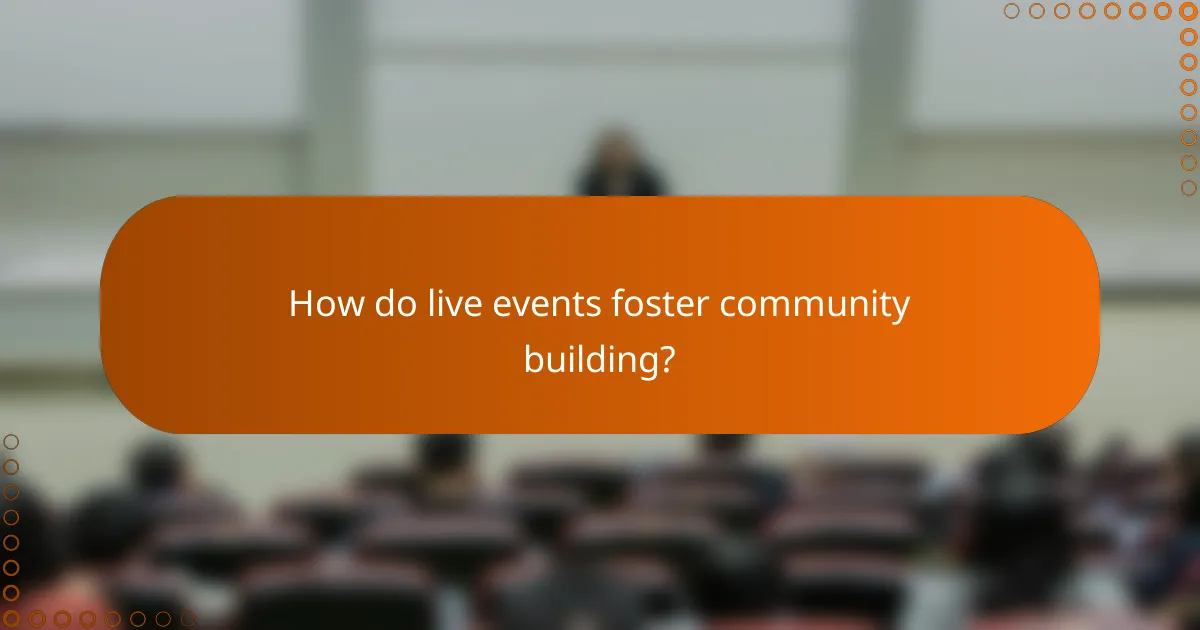 How do live events foster community building?