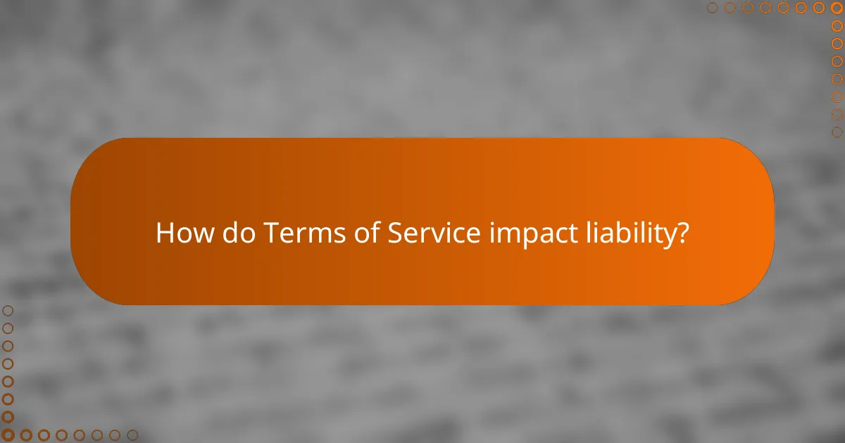 How do Terms of Service impact liability?