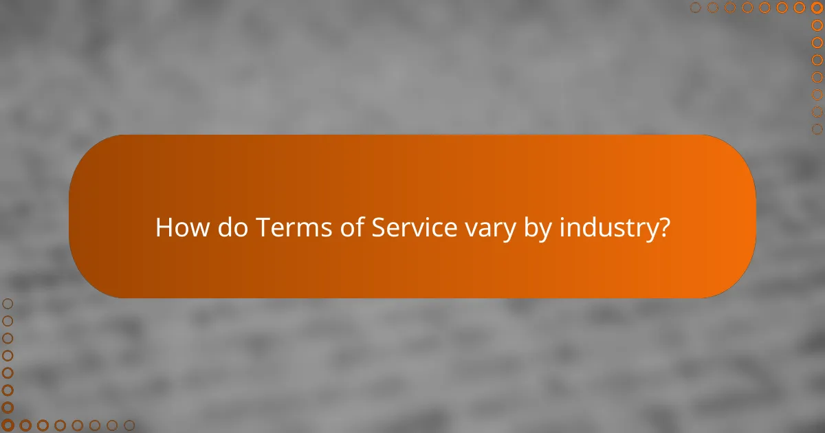 How do Terms of Service vary by industry?