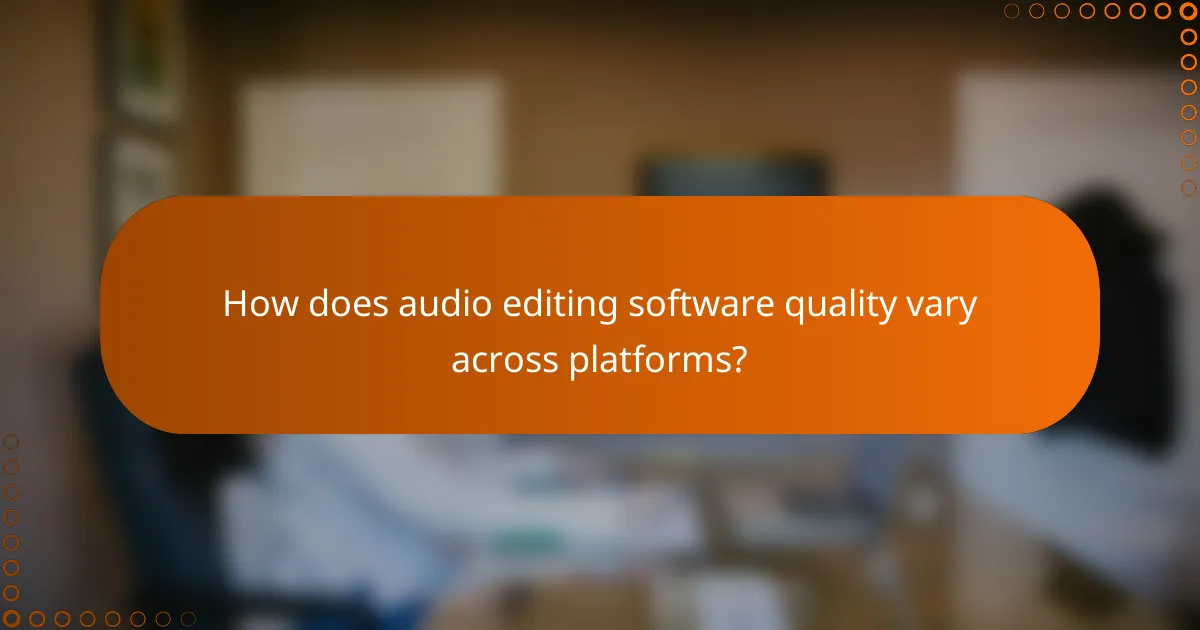 How does audio editing software quality vary across platforms?