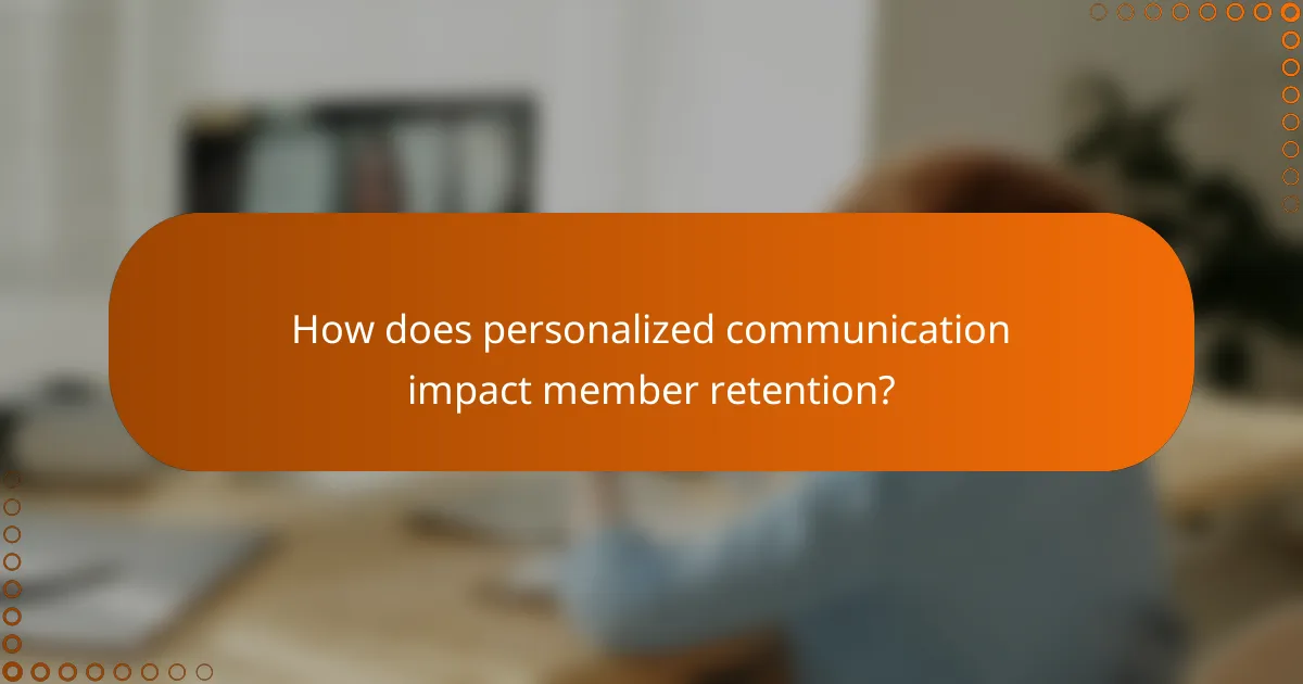 How does personalized communication impact member retention?