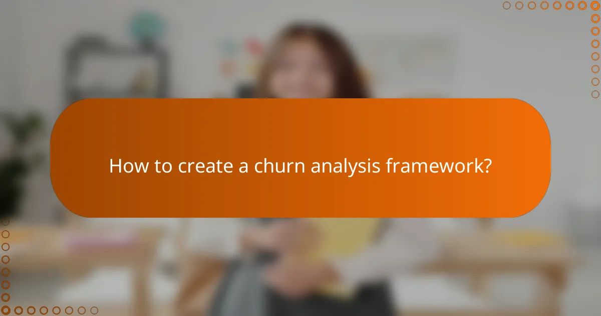How to create a churn analysis framework?