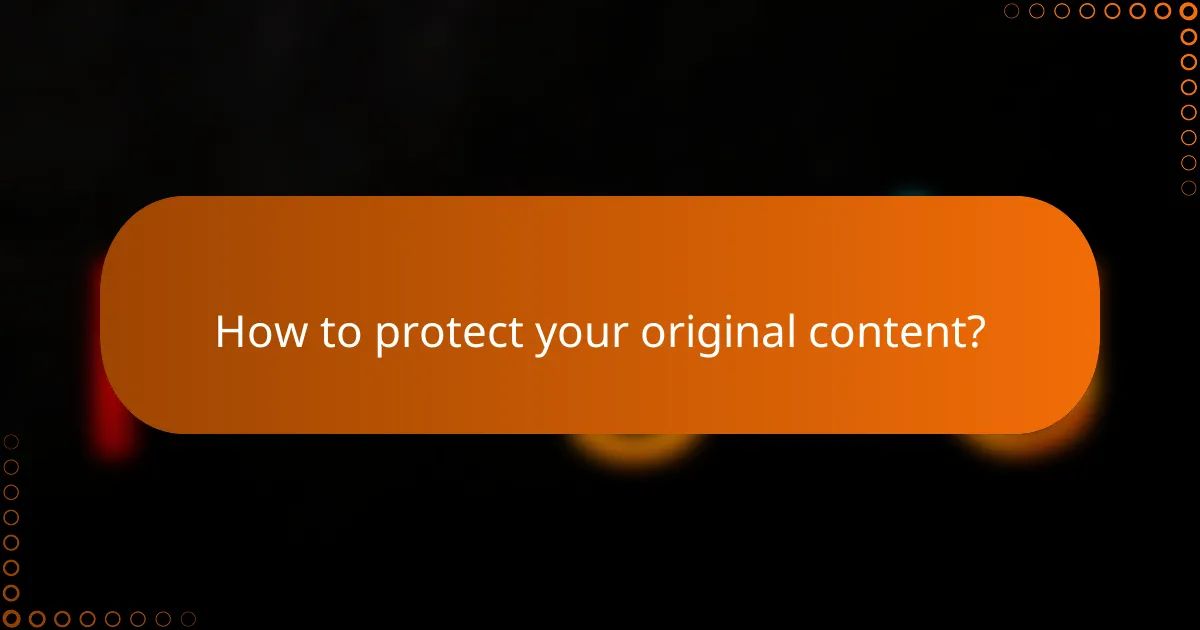 How to protect your original content?