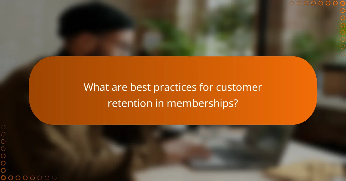 What are best practices for customer retention in memberships?