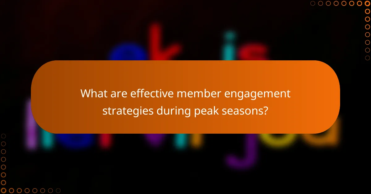What are effective member engagement strategies during peak seasons?