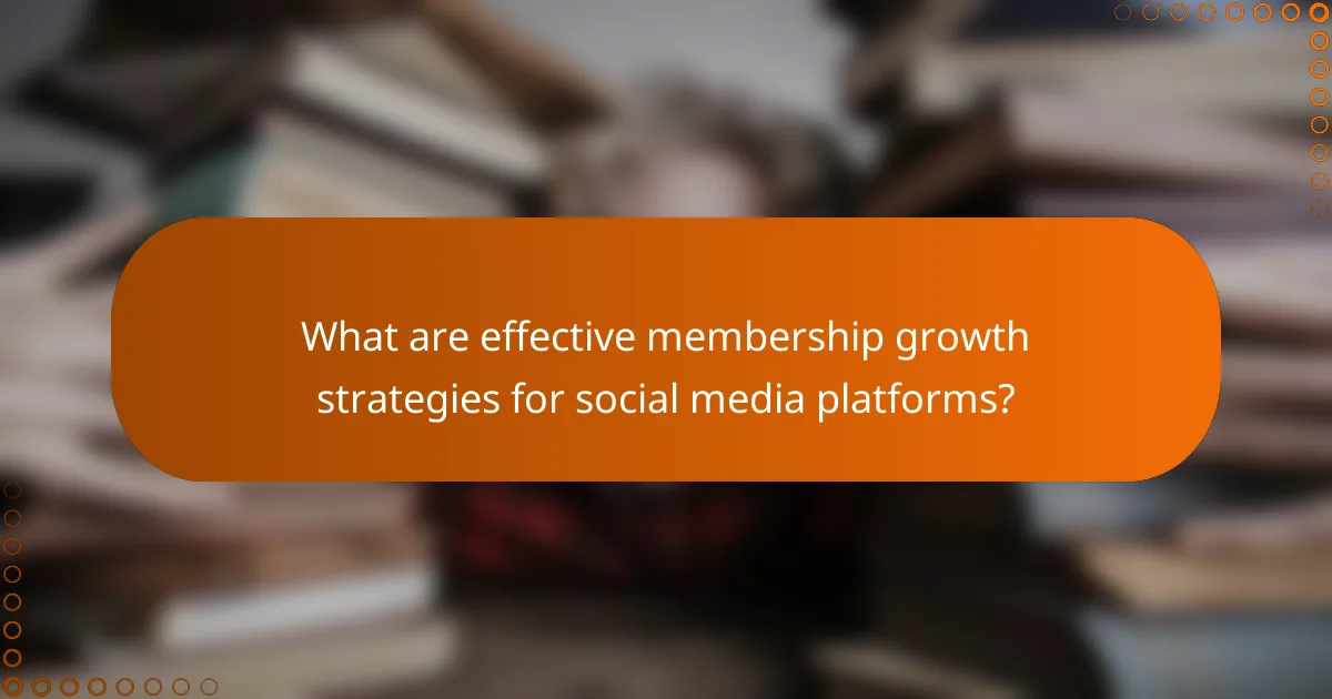 What are effective membership growth strategies for social media platforms?