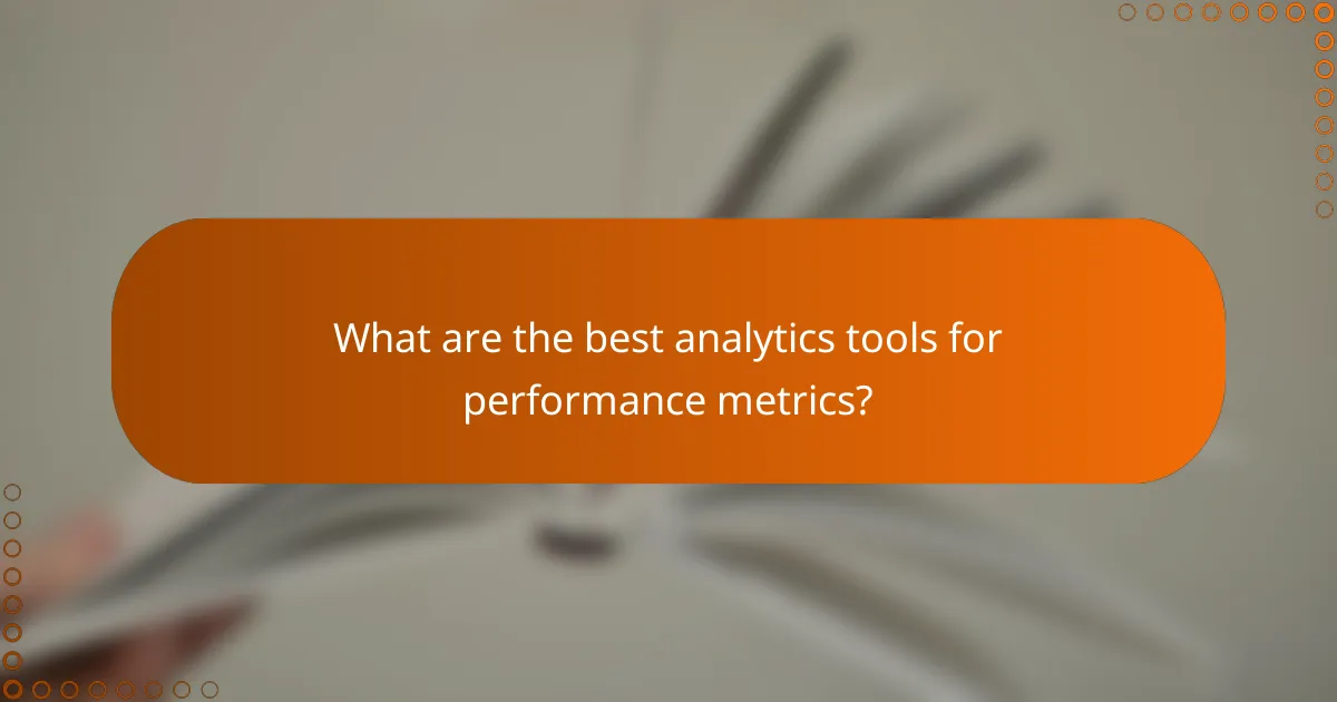 What are the best analytics tools for performance metrics?