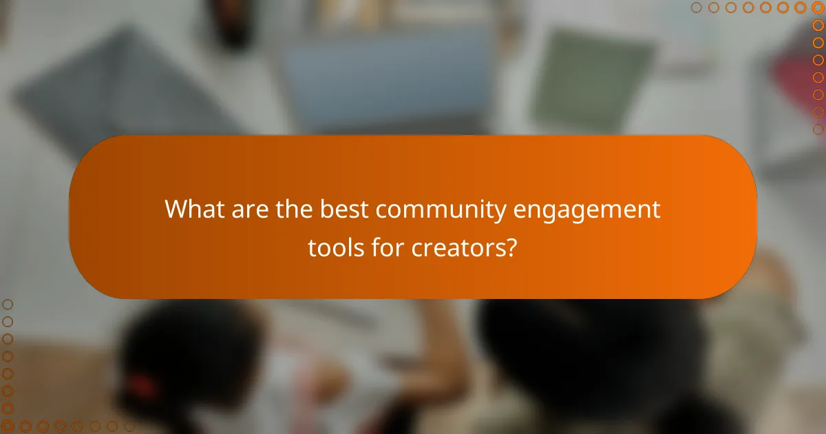 What are the best community engagement tools for creators?