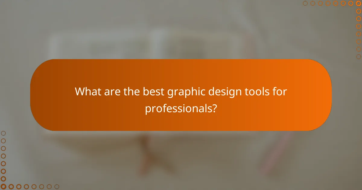 What are the best graphic design tools for professionals?