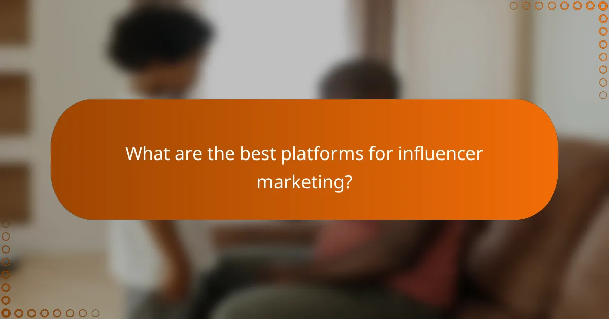 What are the best platforms for influencer marketing?