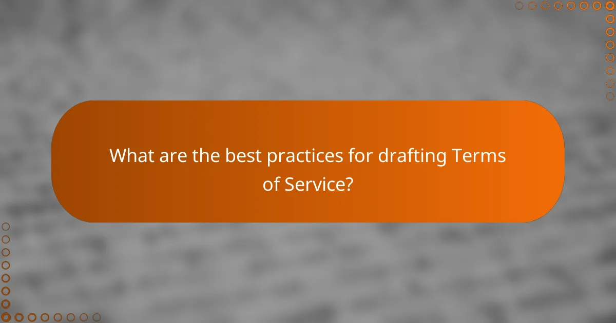 What are the best practices for drafting Terms of Service?