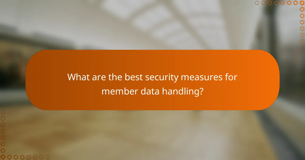 What are the best security measures for member data handling?
