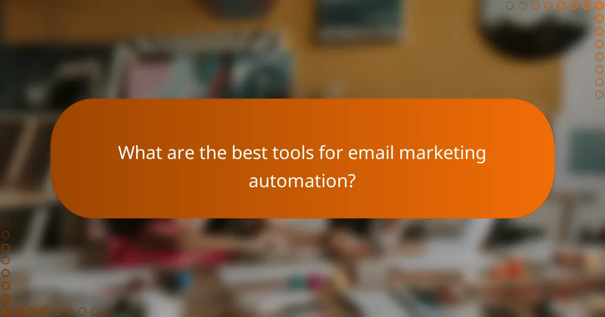 What are the best tools for email marketing automation?