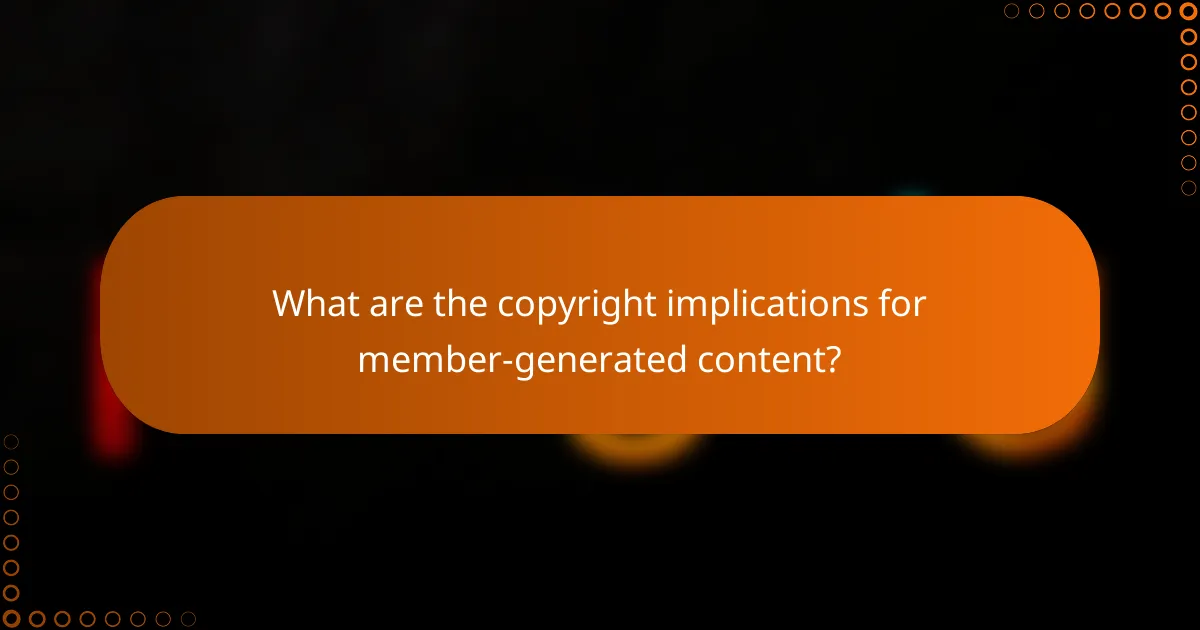 What are the copyright implications for member-generated content?