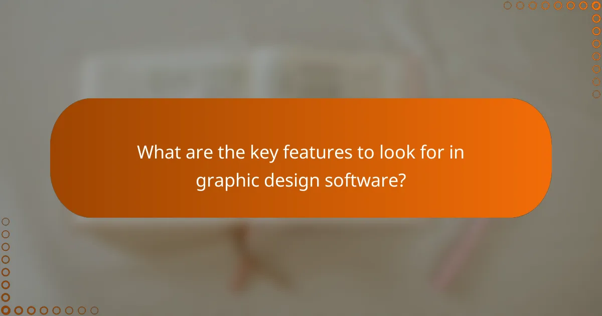 What are the key features to look for in graphic design software?