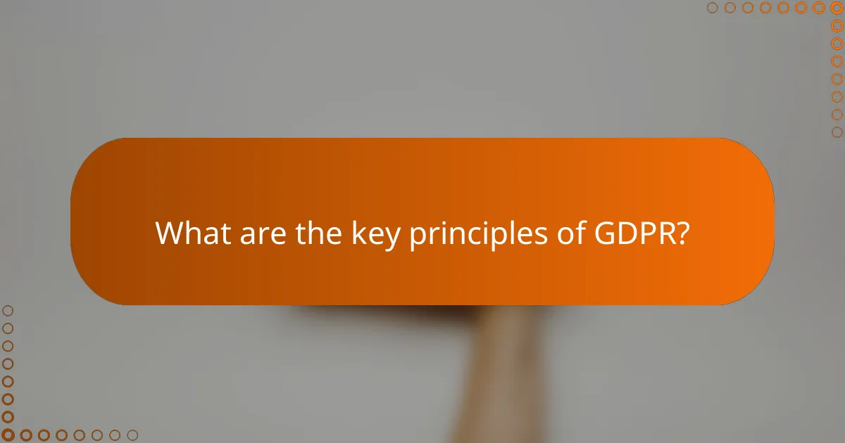 What are the key principles of GDPR?
