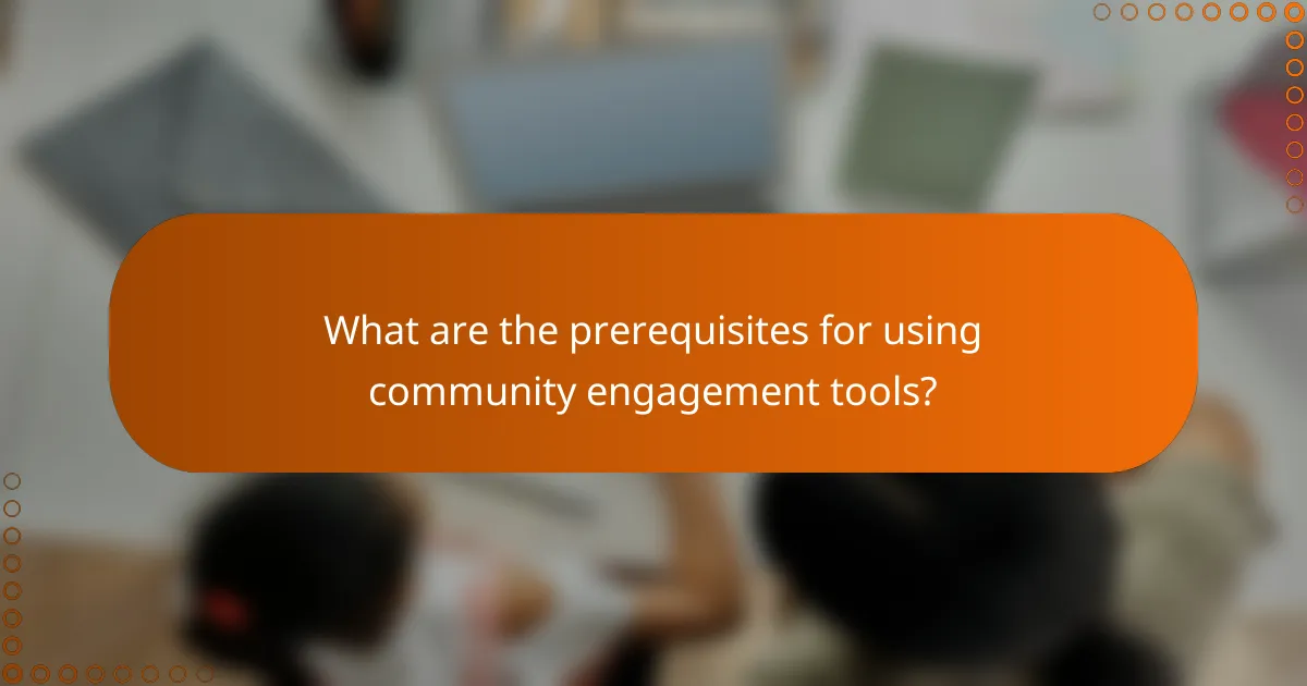 What are the prerequisites for using community engagement tools?