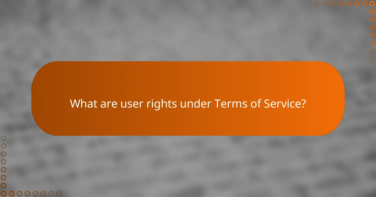 What are user rights under Terms of Service?