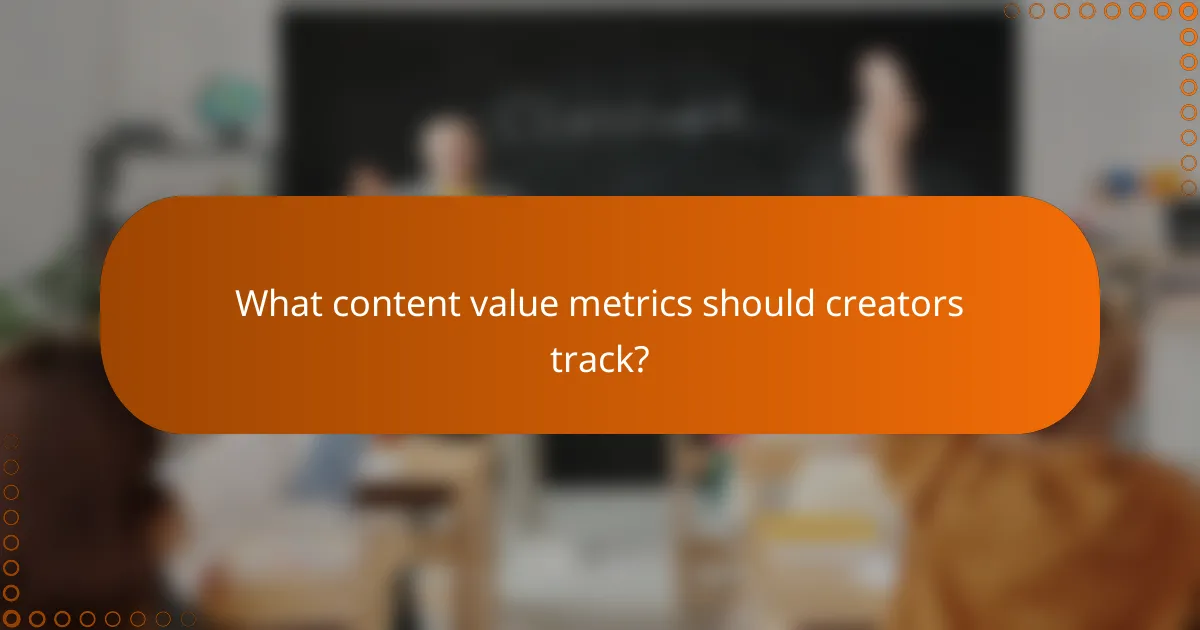 What content value metrics should creators track?