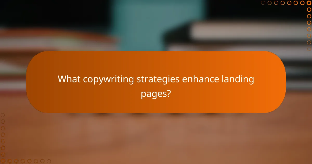 What copywriting strategies enhance landing pages?