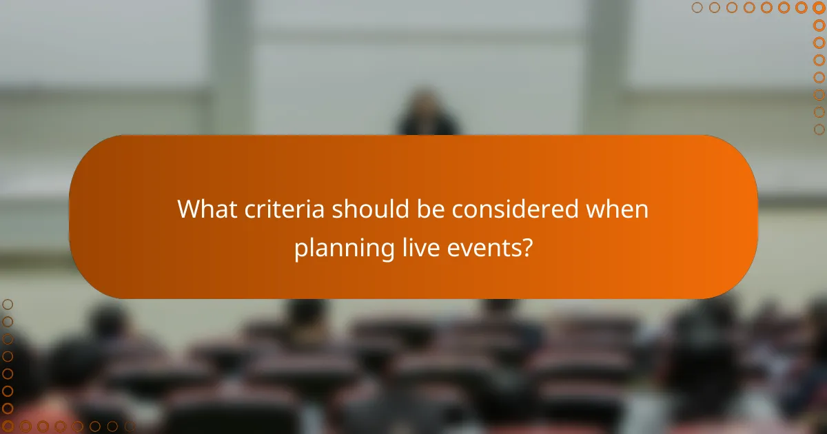 What criteria should be considered when planning live events?