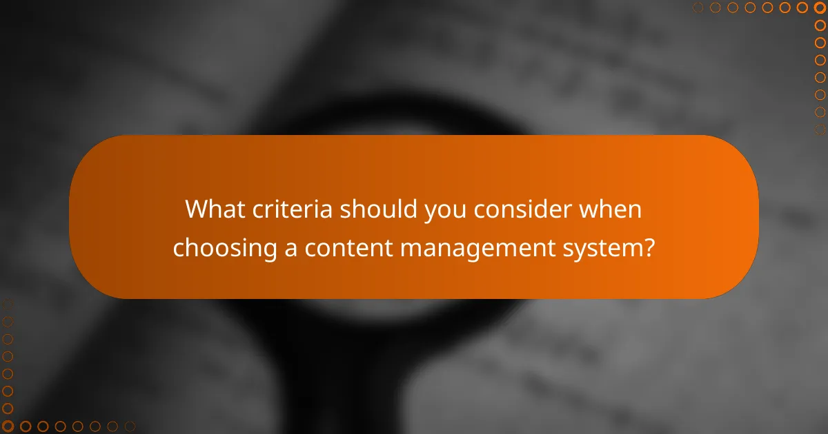 What criteria should you consider when choosing a content management system?