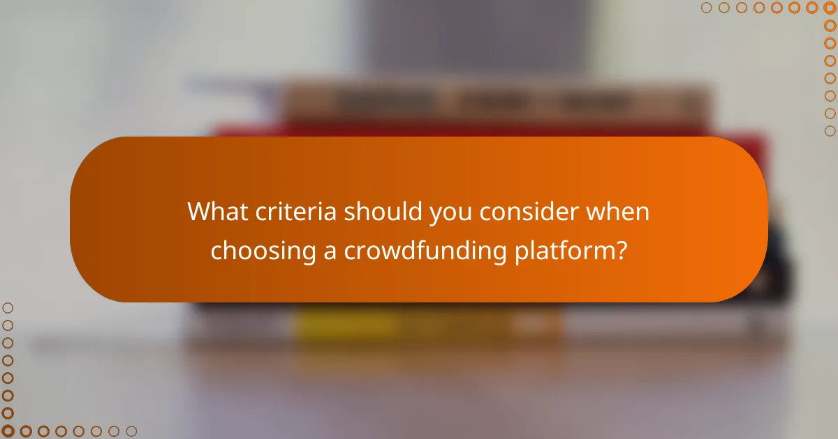 What criteria should you consider when choosing a crowdfunding platform?