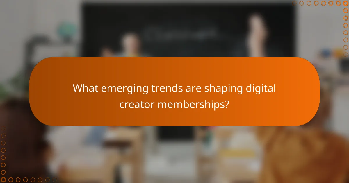 What emerging trends are shaping digital creator memberships?
