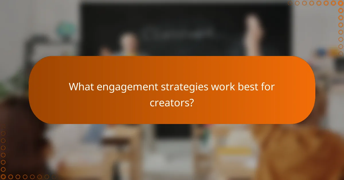 What engagement strategies work best for creators?