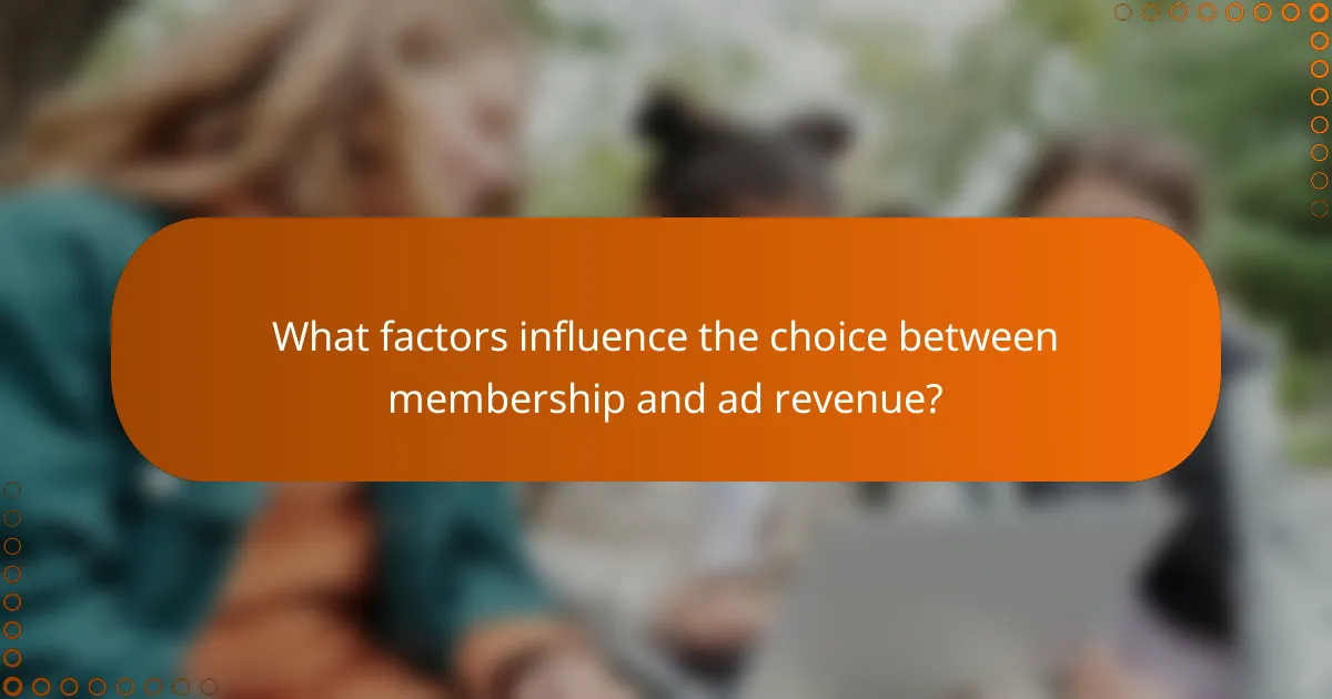 What factors influence the choice between membership and ad revenue?